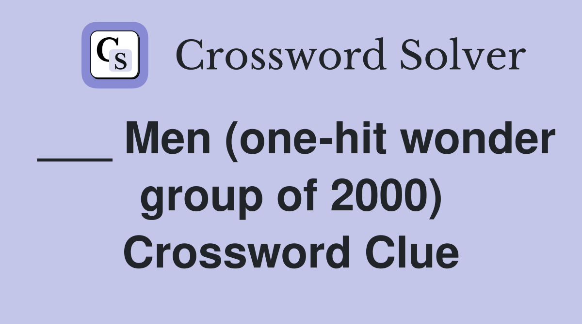Men (one hit wonder group of 2000) Crossword Clue Answers Crossword